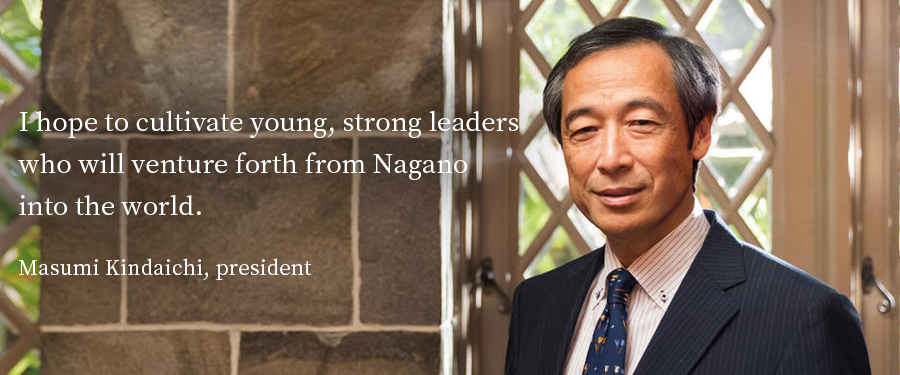 I hope to cultivate young, strong leaders who will venture forth from Nagano into the world.